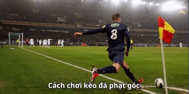 Kèo Phạt Góc 2025: Giải Mã, Soi Kèo Chuyên Nghiệp, Kinh Nghiệm Cá Cược Thắng Lớn
